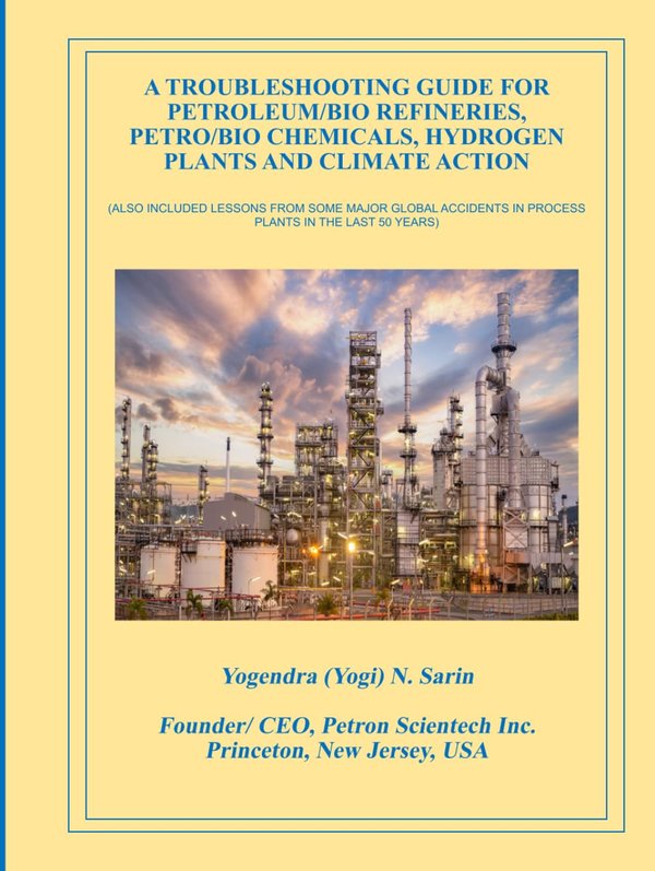 Cover of A Troubleshooting Guide for Petroleum/Bio Refineries, Petro/Bio Chemicals, Hydrogen Plants and Climate Action by Yogendra (Yogi) N. Sarin